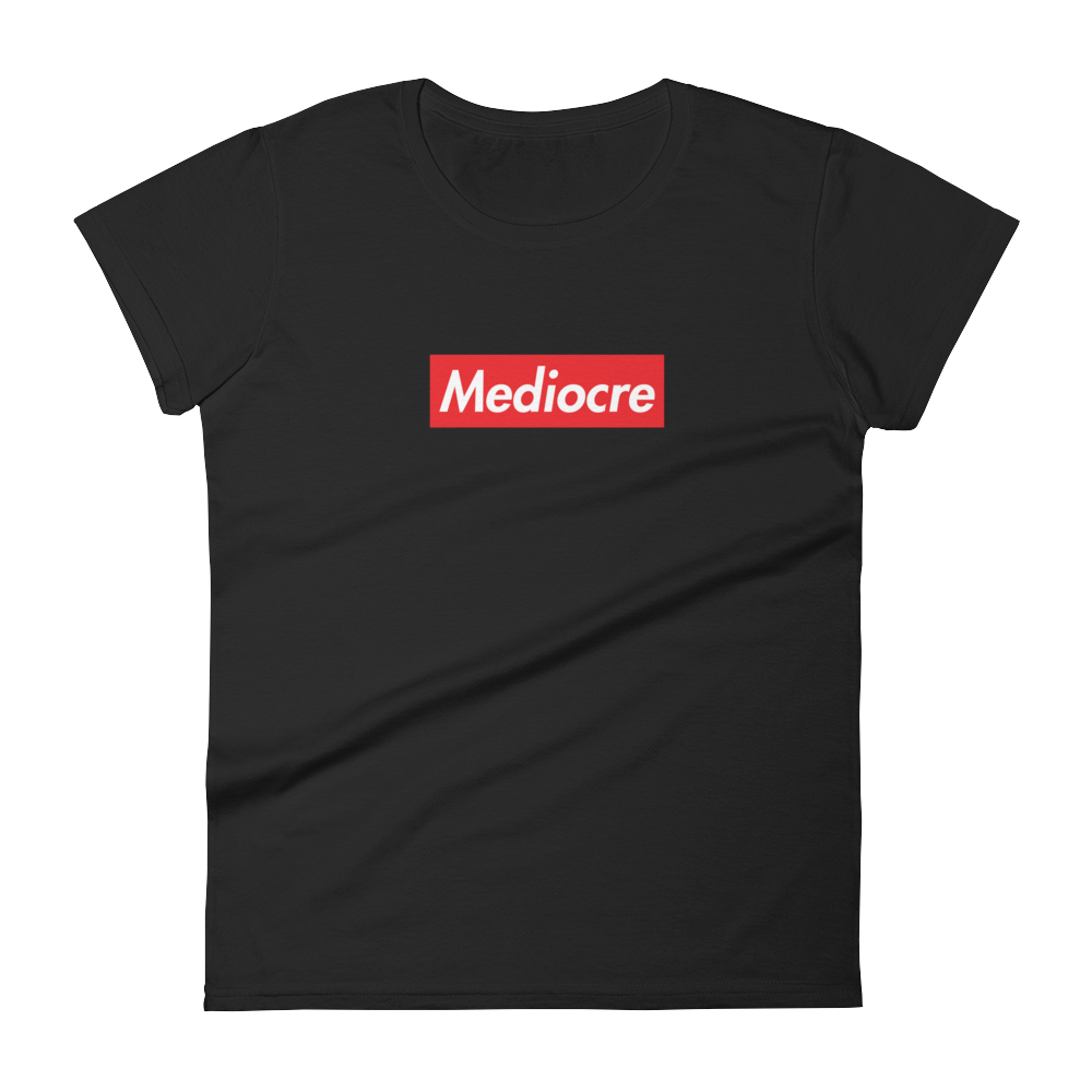 Mediocre Women’s Shirt